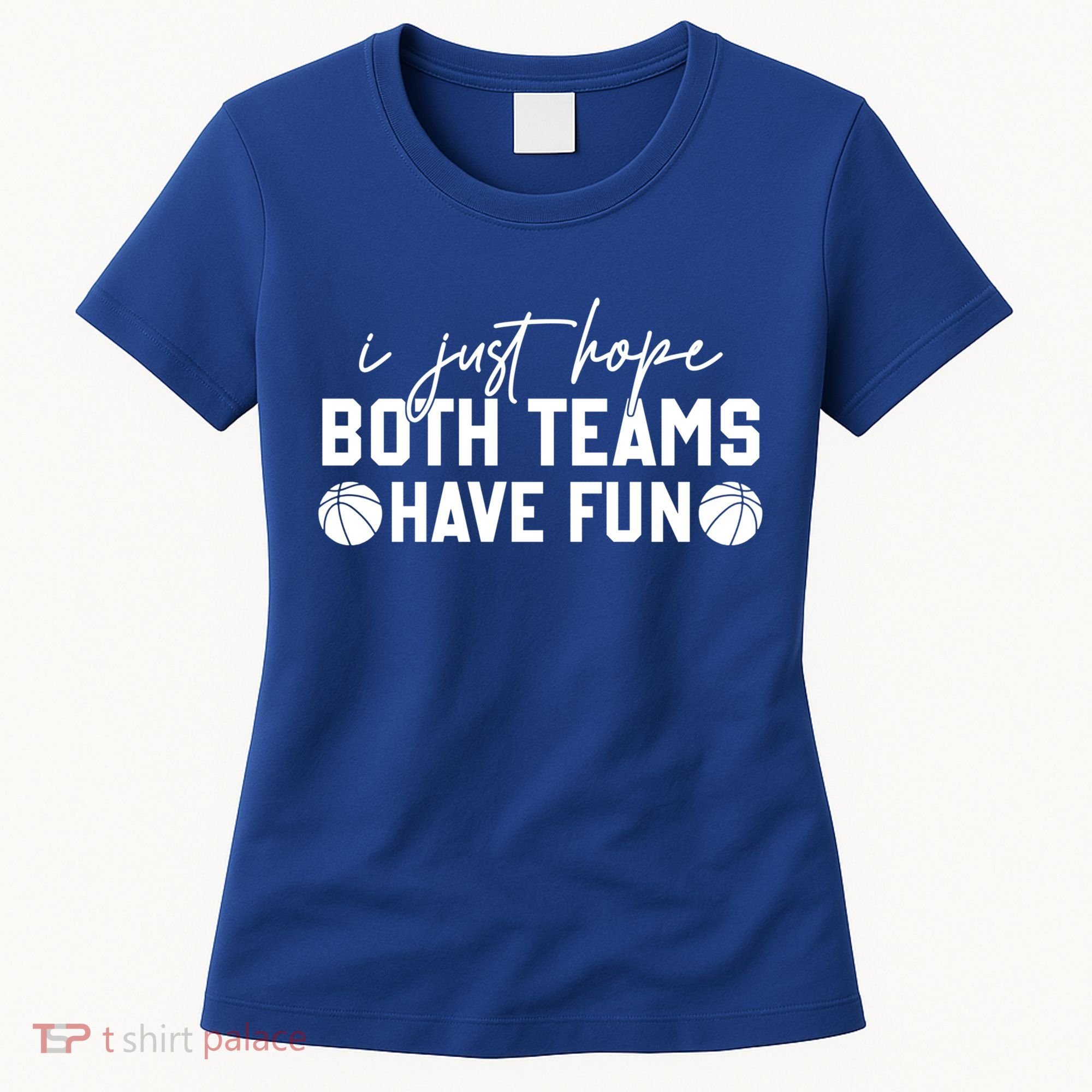 I Just Hope Both Teams Have Fun White Tee Basketball Lovers Gift Women's T-Shirt