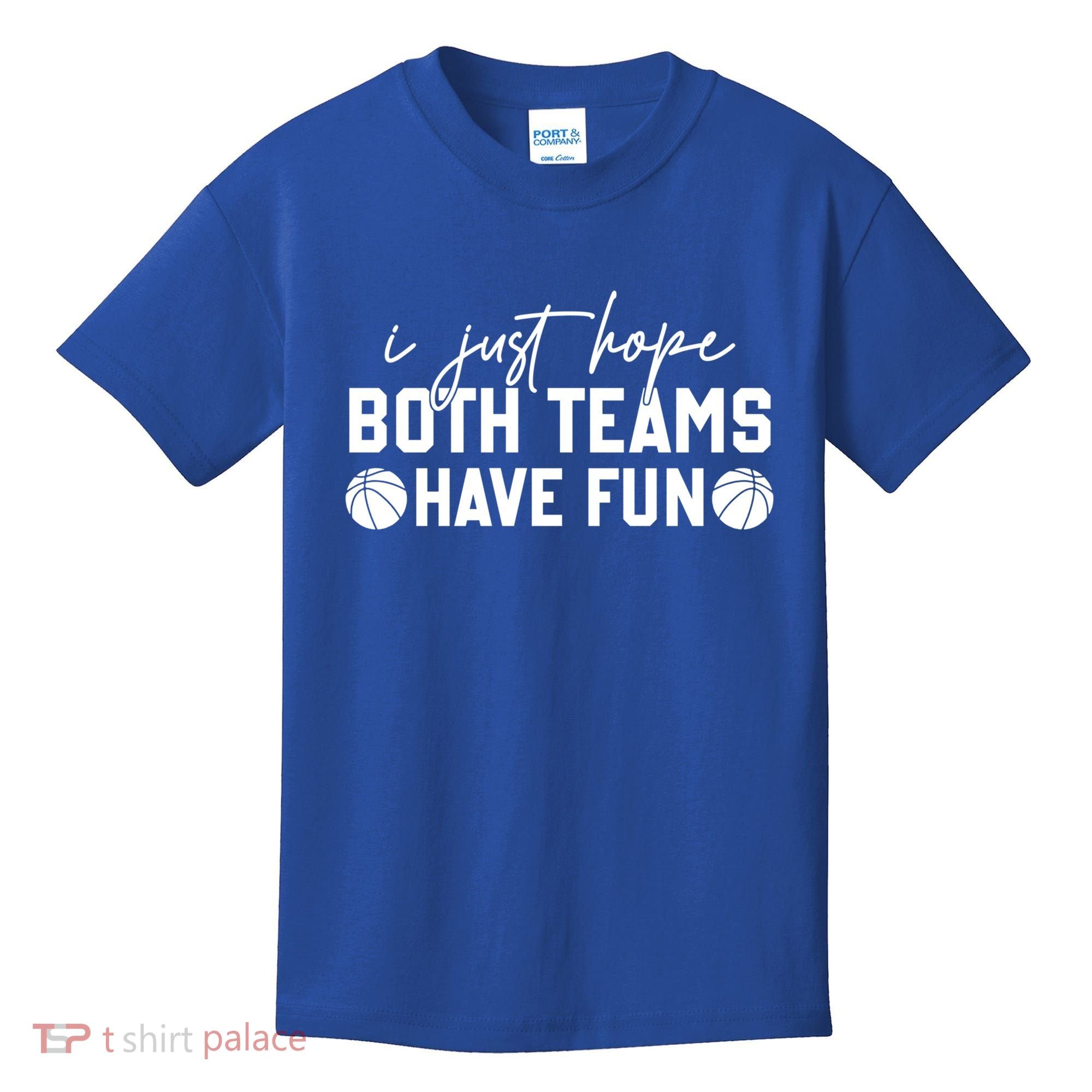 I Just Hope Both Teams Have Fun White Tee Basketball Lovers Gift Kids T-Shirt