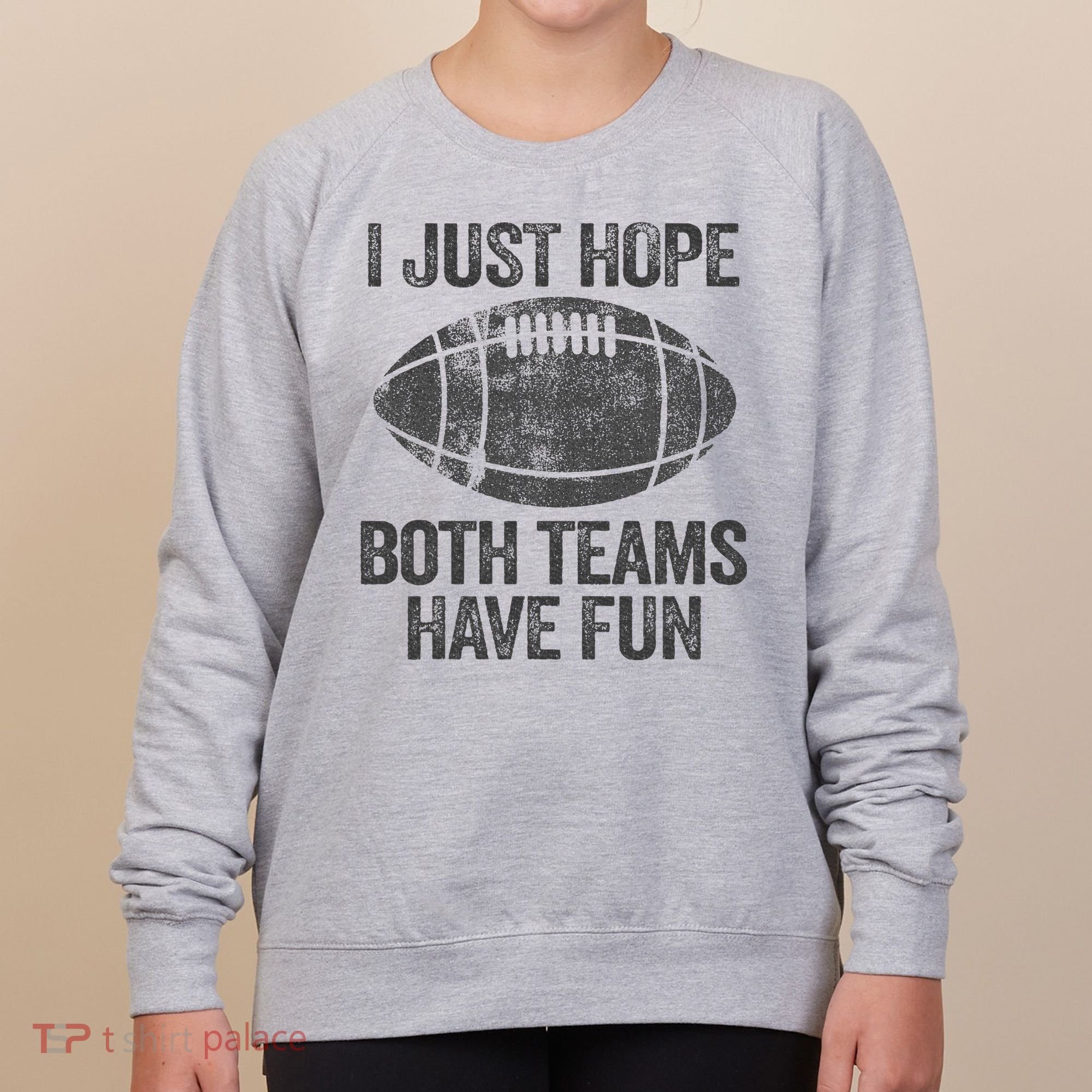 I Just Hope Both Teams Have Fun Game Day Football Women's Sweatshirt