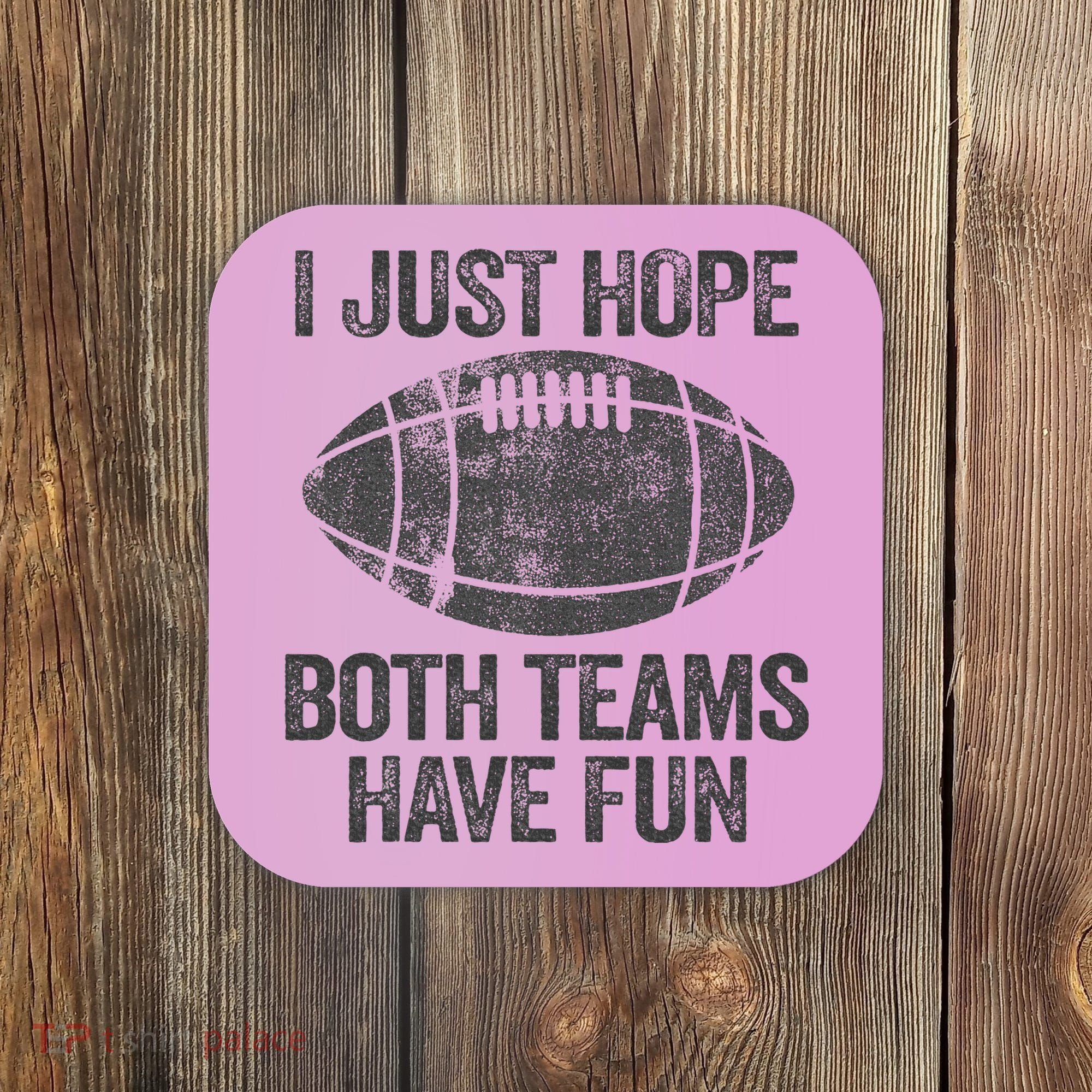 I Just Hope Both Teams Have Fun Game Day Football Coaster