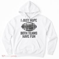 I Just Hope Both Teams Have Fun Game Day Football Hoodie thumb 0