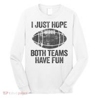 I Just Hope Both Teams Have Fun Game Day Football Long Sleeve Shirt thumb 0