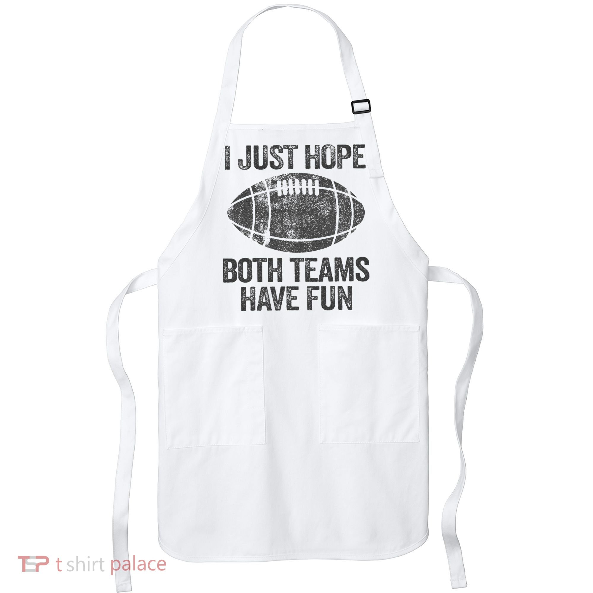 I Just Hope Both Teams Have Fun Game Day Football Apron