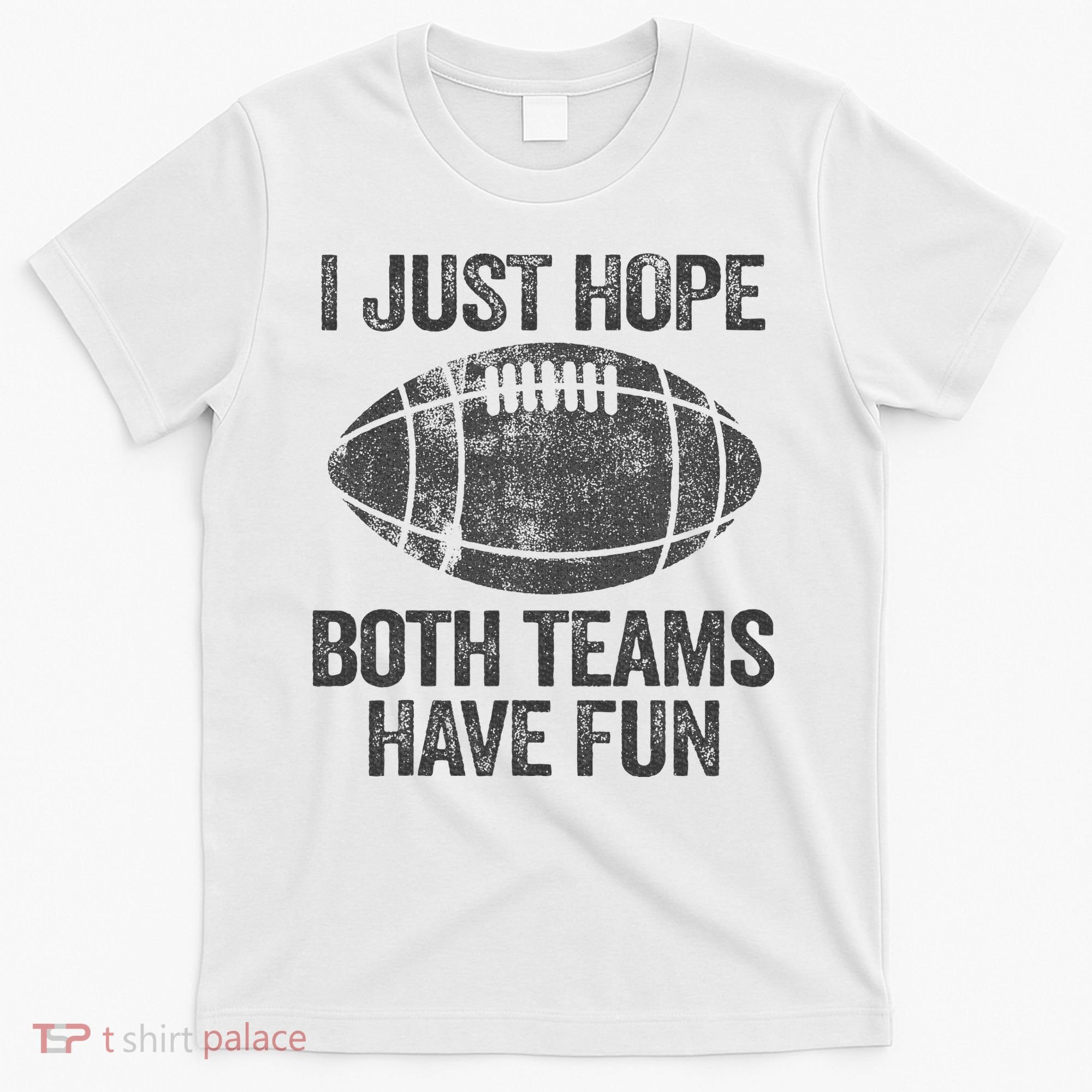 I Just Hope Both Teams Have Fun Game Day Football T-Shirt