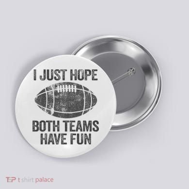 I Just Hope Both Teams Have Fun Game Day Football Button