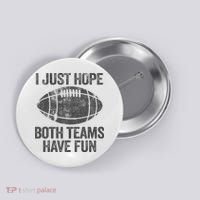 I Just Hope Both Teams Have Fun Game Day Football Button thumb 0
