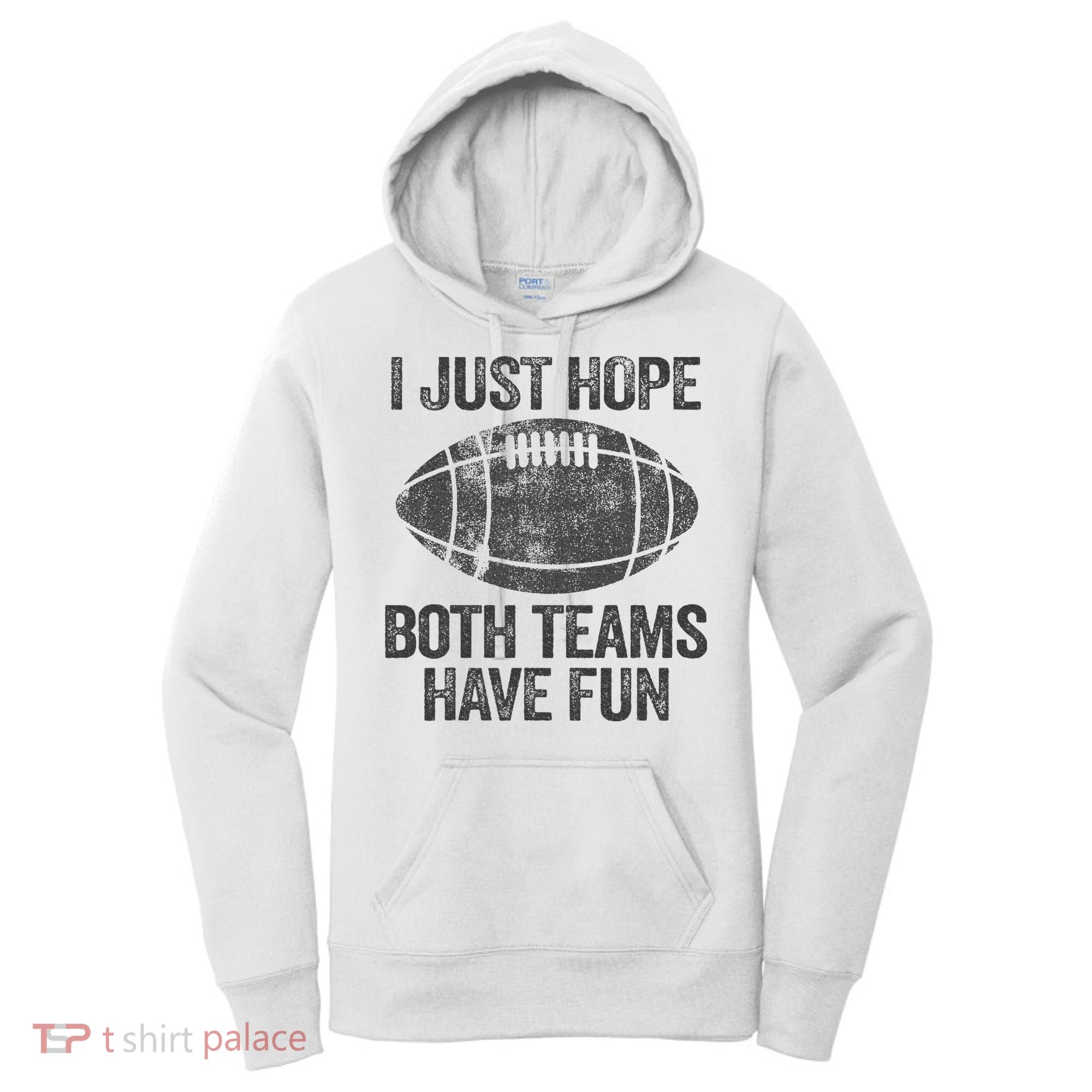 I Just Hope Both Teams Have Fun Game Day Football Women's Hoodie
