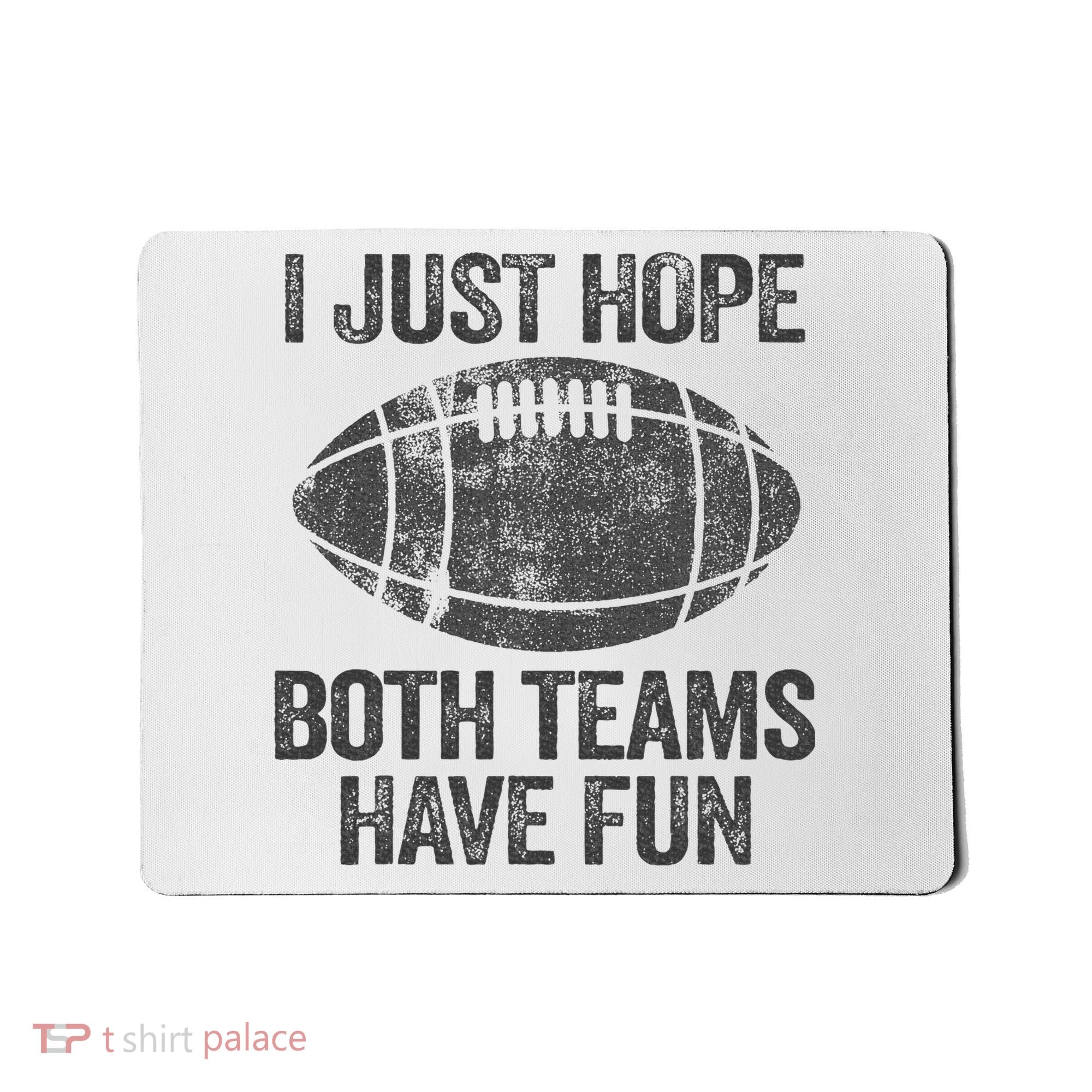I Just Hope Both Teams Have Fun Game Day Football Mousepad