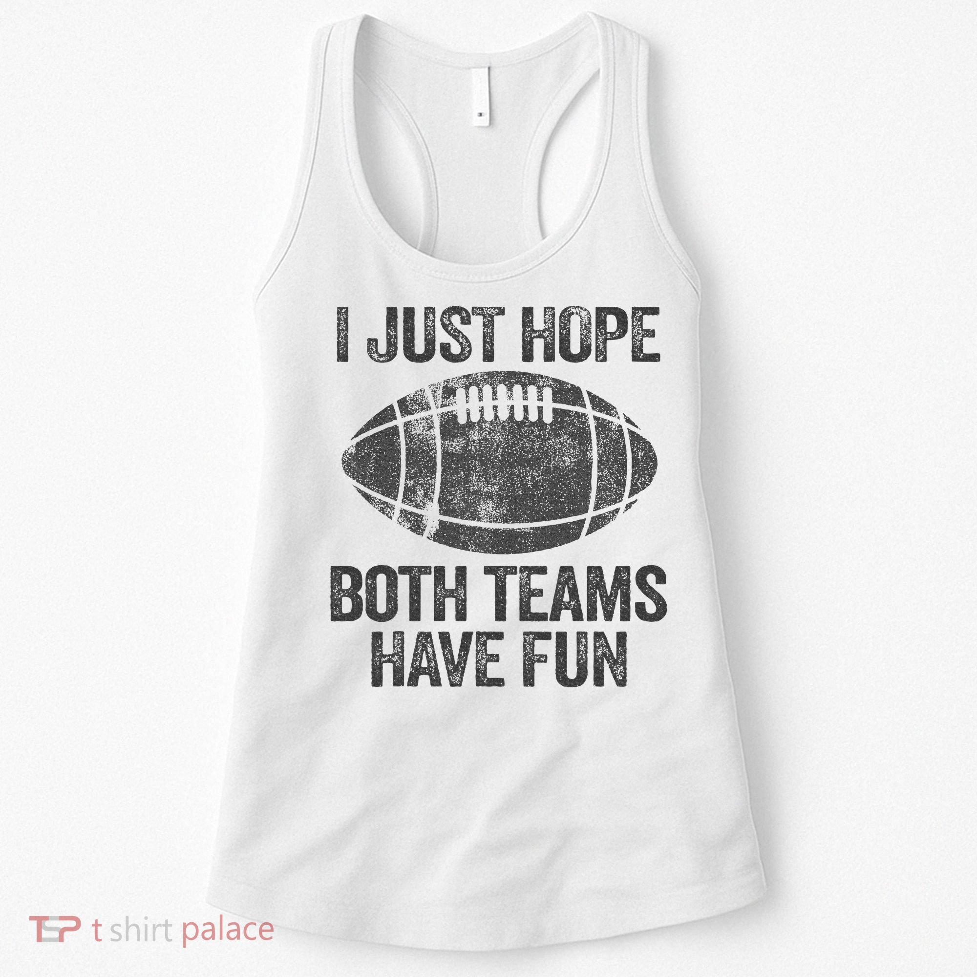 I Just Hope Both Teams Have Fun Game Day Football Women's Tank Top