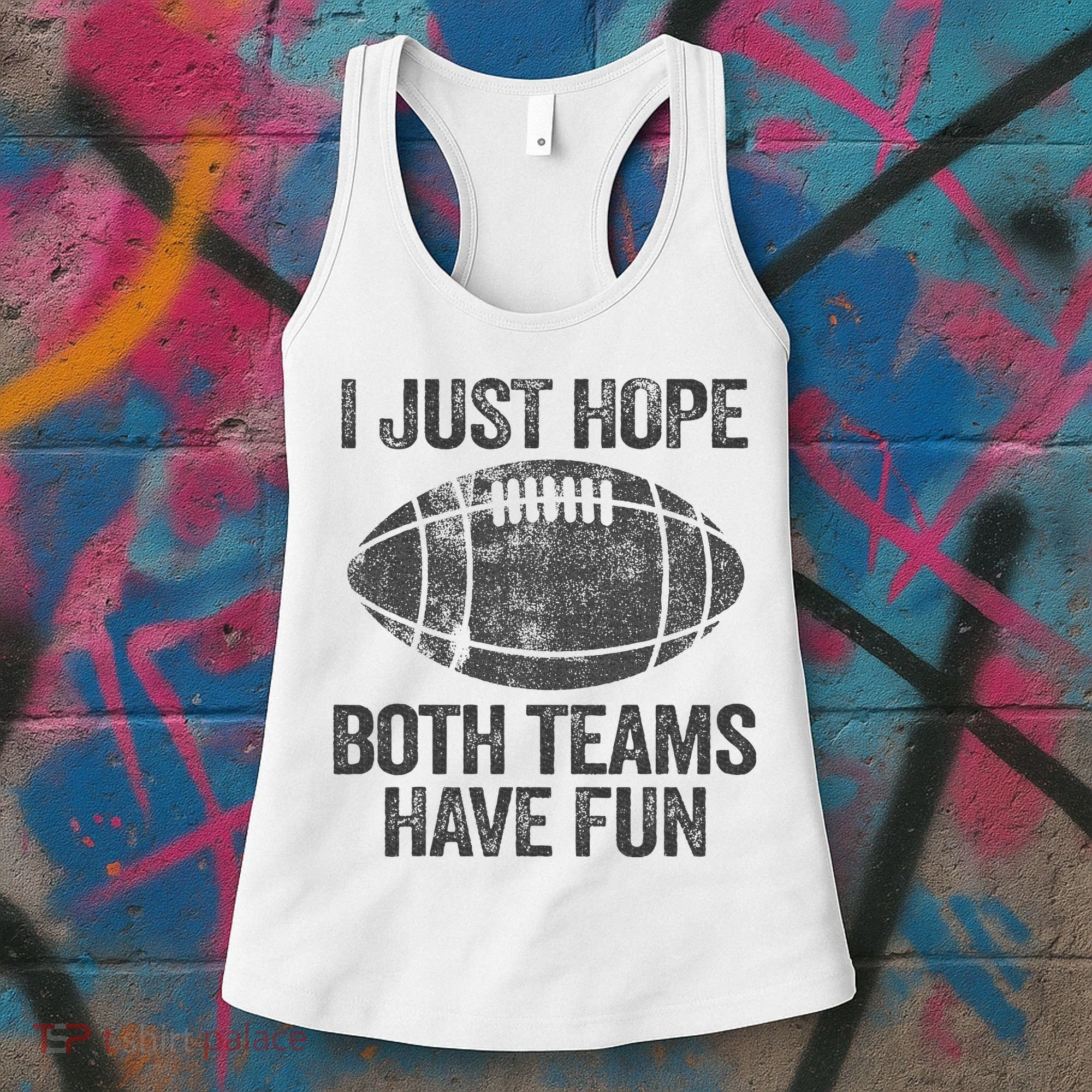 I Just Hope Both Teams Have Fun Game Day Football Women's Tank Top