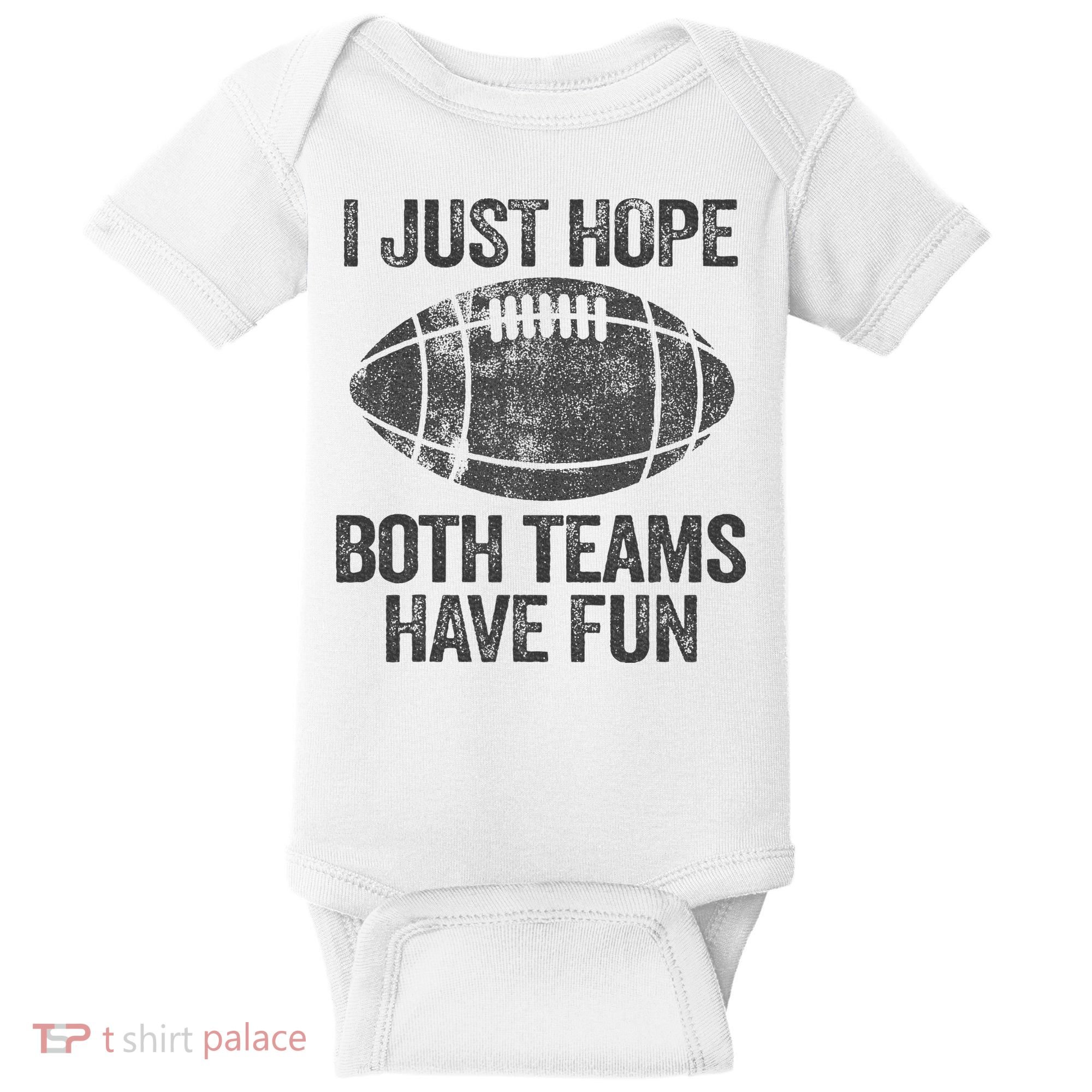 I Just Hope Both Teams Have Fun Game Day Football Baby Bodysuit