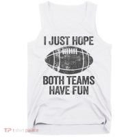 I Just Hope Both Teams Have Fun Game Day Football Tank Top thumb 0