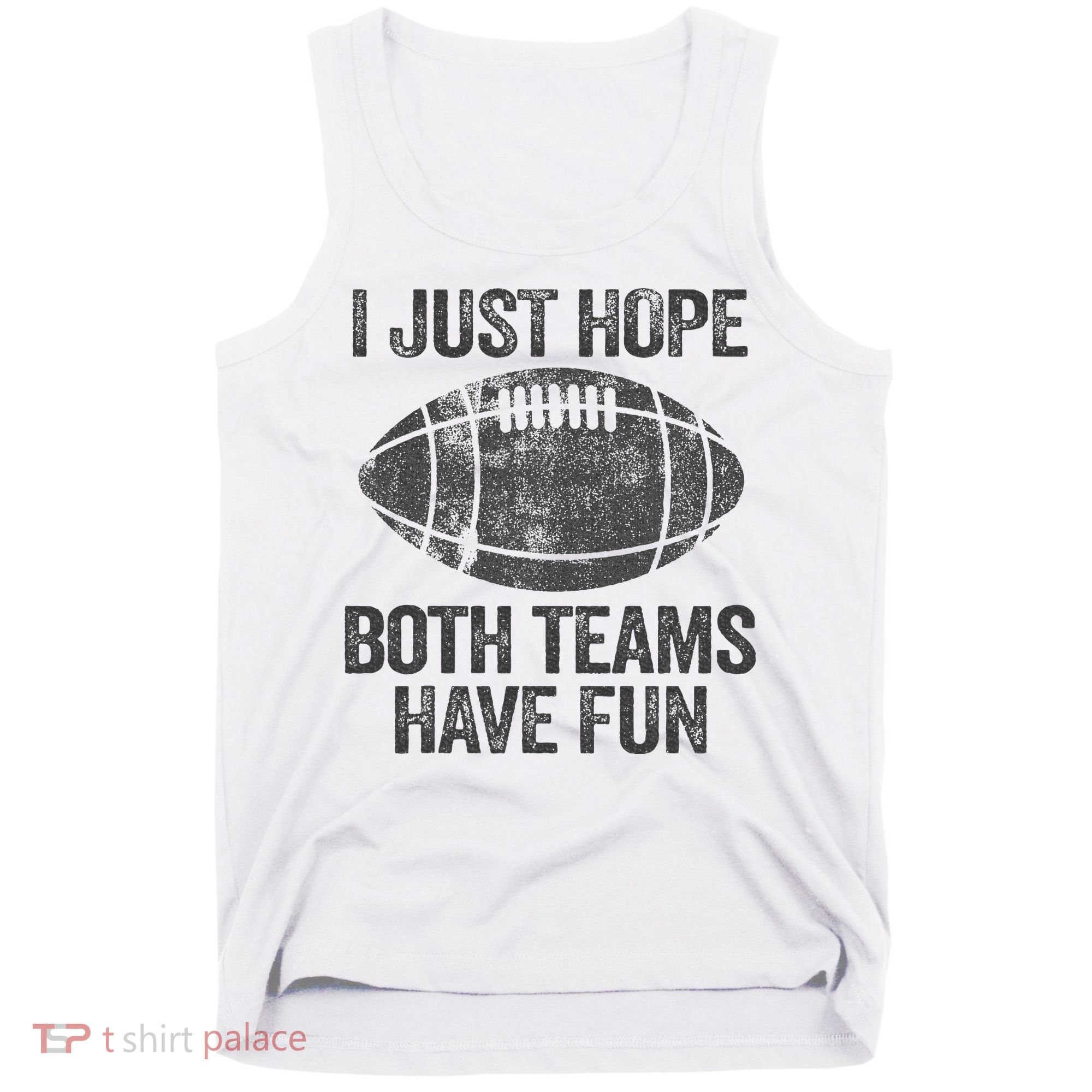 I Just Hope Both Teams Have Fun Game Day Football Tank Top