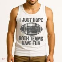 I Just Hope Both Teams Have Fun Game Day Football Tank Top thumb 3