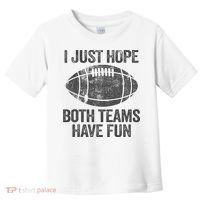 I Just Hope Both Teams Have Fun Game Day Football Toddler T-Shirt thumb 0