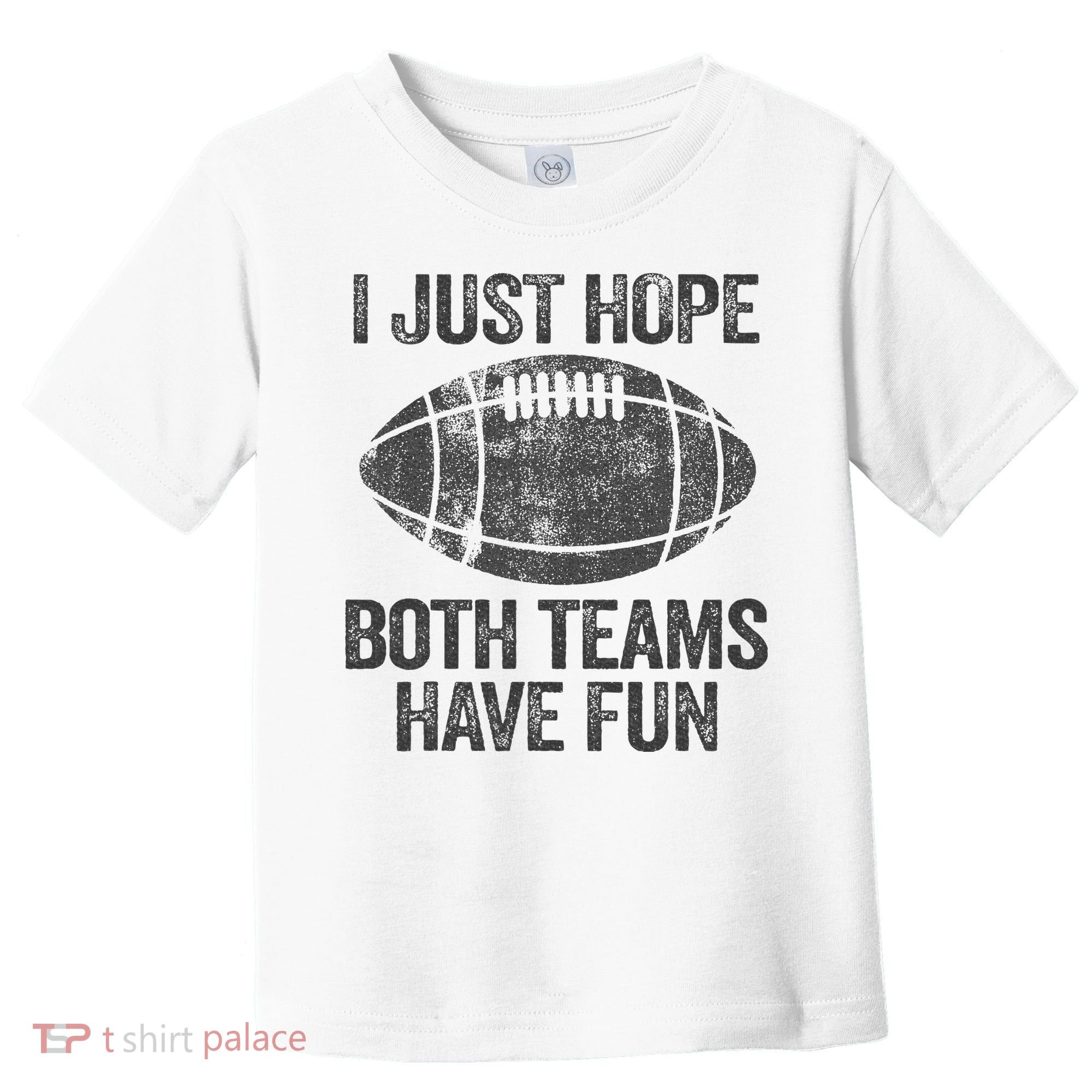 I Just Hope Both Teams Have Fun Game Day Football Toddler T-Shirt