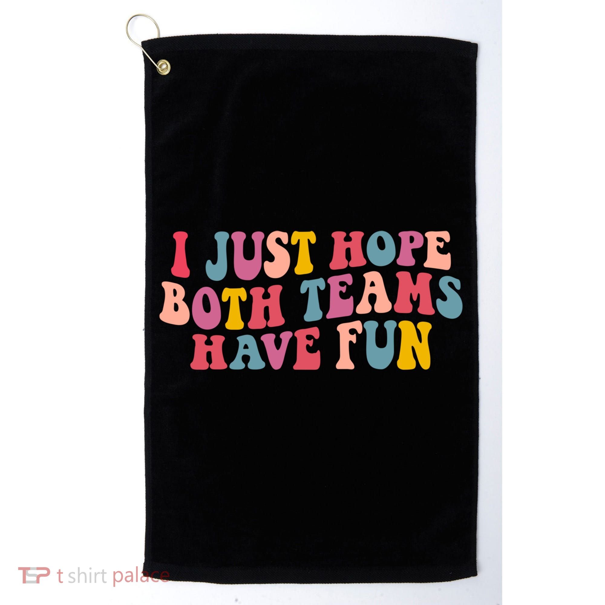 I Just Hope Both Teams Have Fun Groovy Football Gift Golf Towel