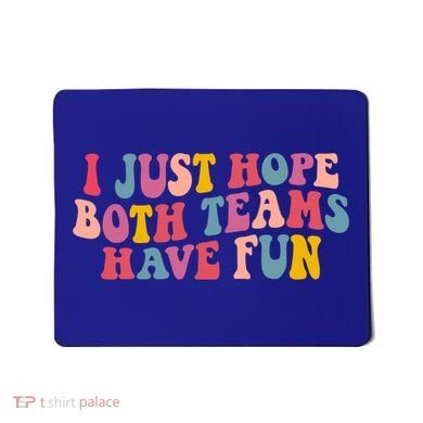 I Just Hope Both Teams Have Fun Groovy Football Gift Mousepad