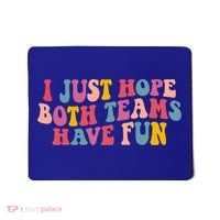 I Just Hope Both Teams Have Fun Groovy Football Gift Mousepad thumb 0