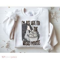 I'm Just Here For The Mashed Potatoes Cute Thanksgiving Food Sweatshirt thumb 2