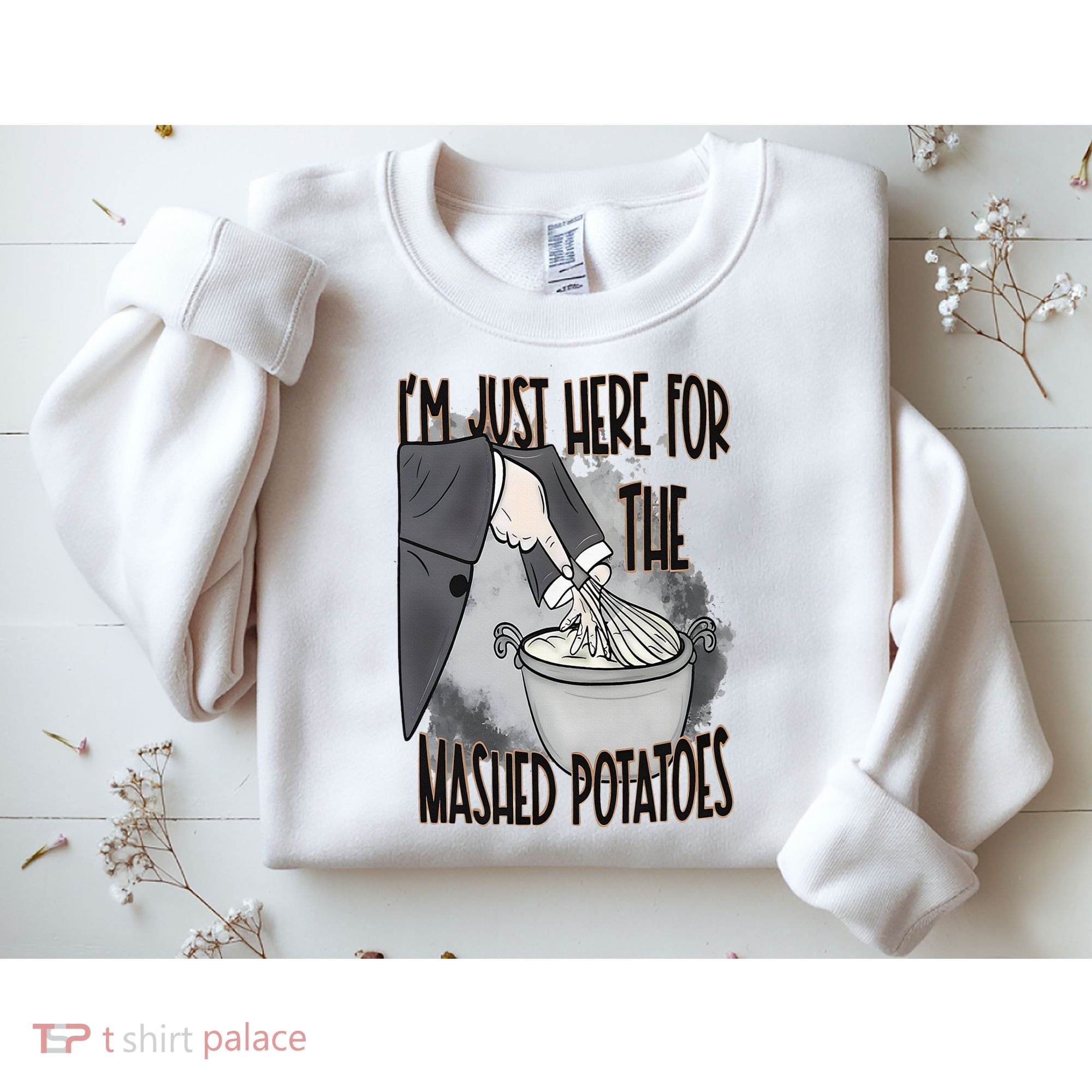 I'm Just Here For The Mashed Potatoes Cute Thanksgiving Food Sweatshirt