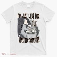 I'm Just Here For The Mashed Potatoes Cute Thanksgiving Food T-Shirt thumb 0