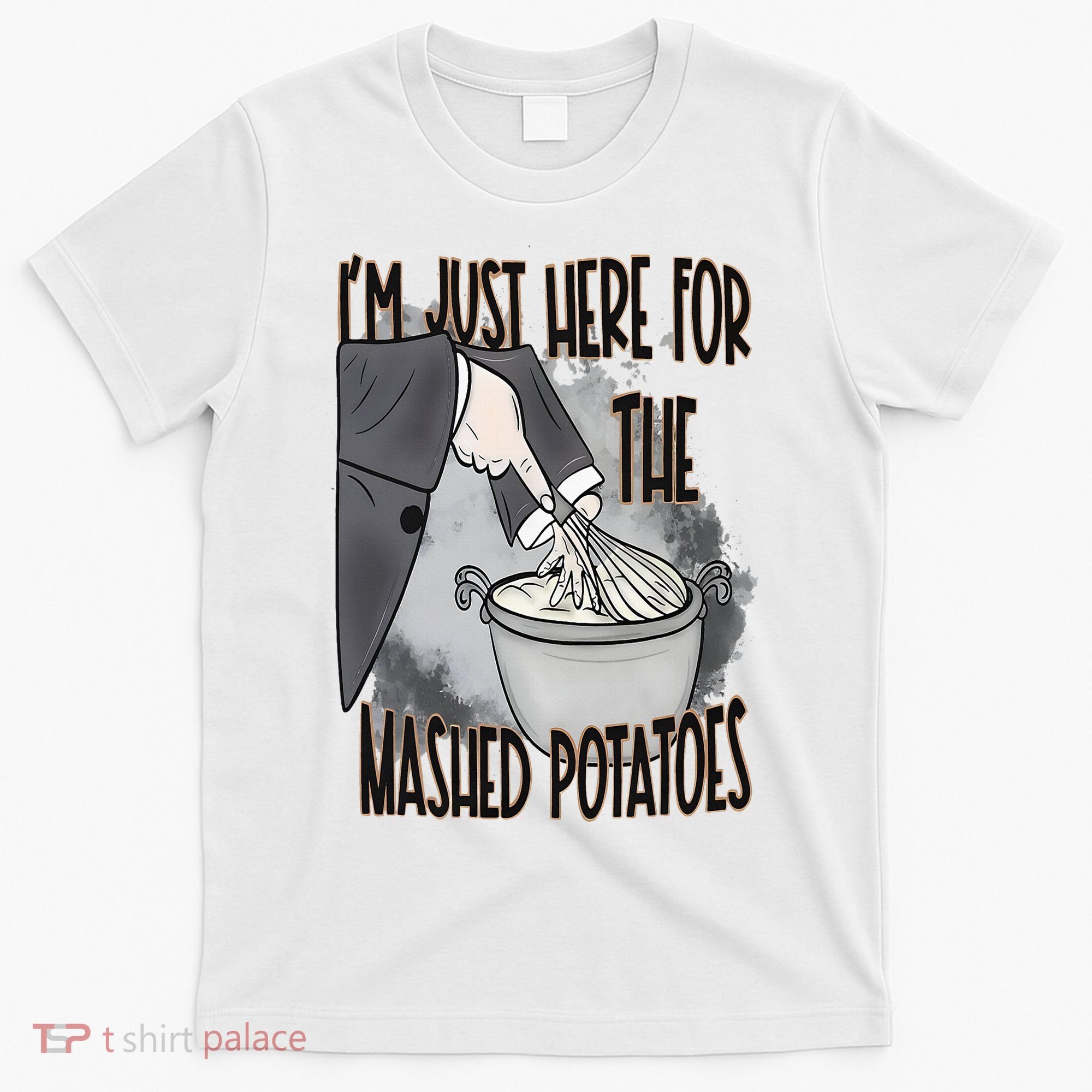 I'm Just Here For The Mashed Potatoes Cute Thanksgiving Food T-Shirt