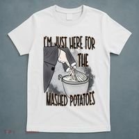 I'm Just Here For The Mashed Potatoes Cute Thanksgiving Food T-Shirt thumb 5