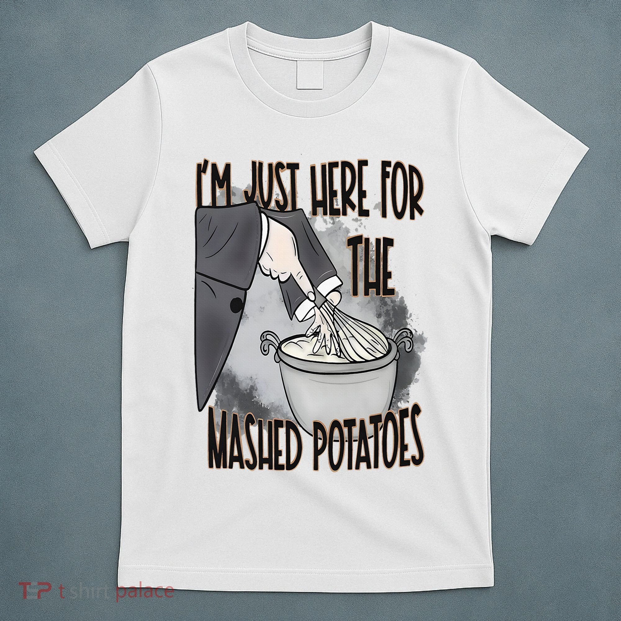 I'm Just Here For The Mashed Potatoes Cute Thanksgiving Food T-Shirt
