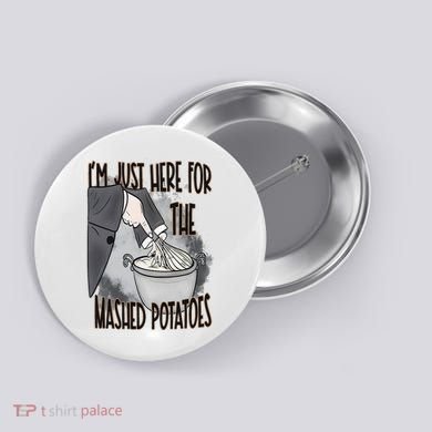 I'm Just Here For The Mashed Potatoes Cute Thanksgiving Food Button