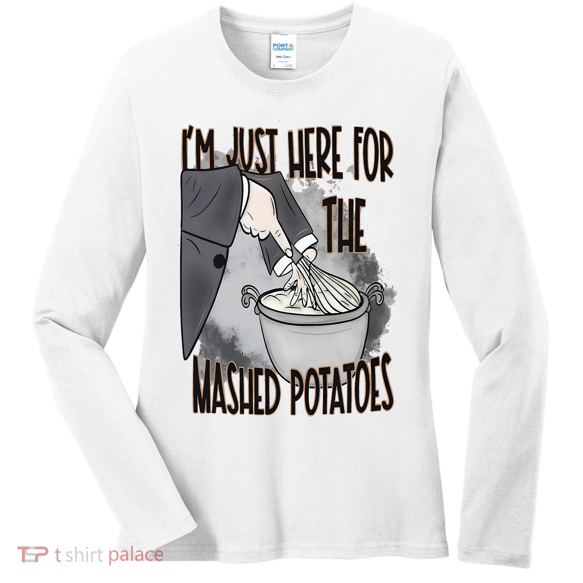 I'm Just Here For The Mashed Potatoes Cute Thanksgiving Food Women's Long Sleeve Shirt