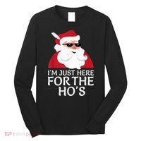 I'm Just Here For The Hos Shirt Santa Claus Christmas Joke Long Sleeve Shirt thumb 0