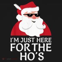 I'm Just Here For The Hos Shirt Santa Claus Christmas Joke T-Shirt thumb 7