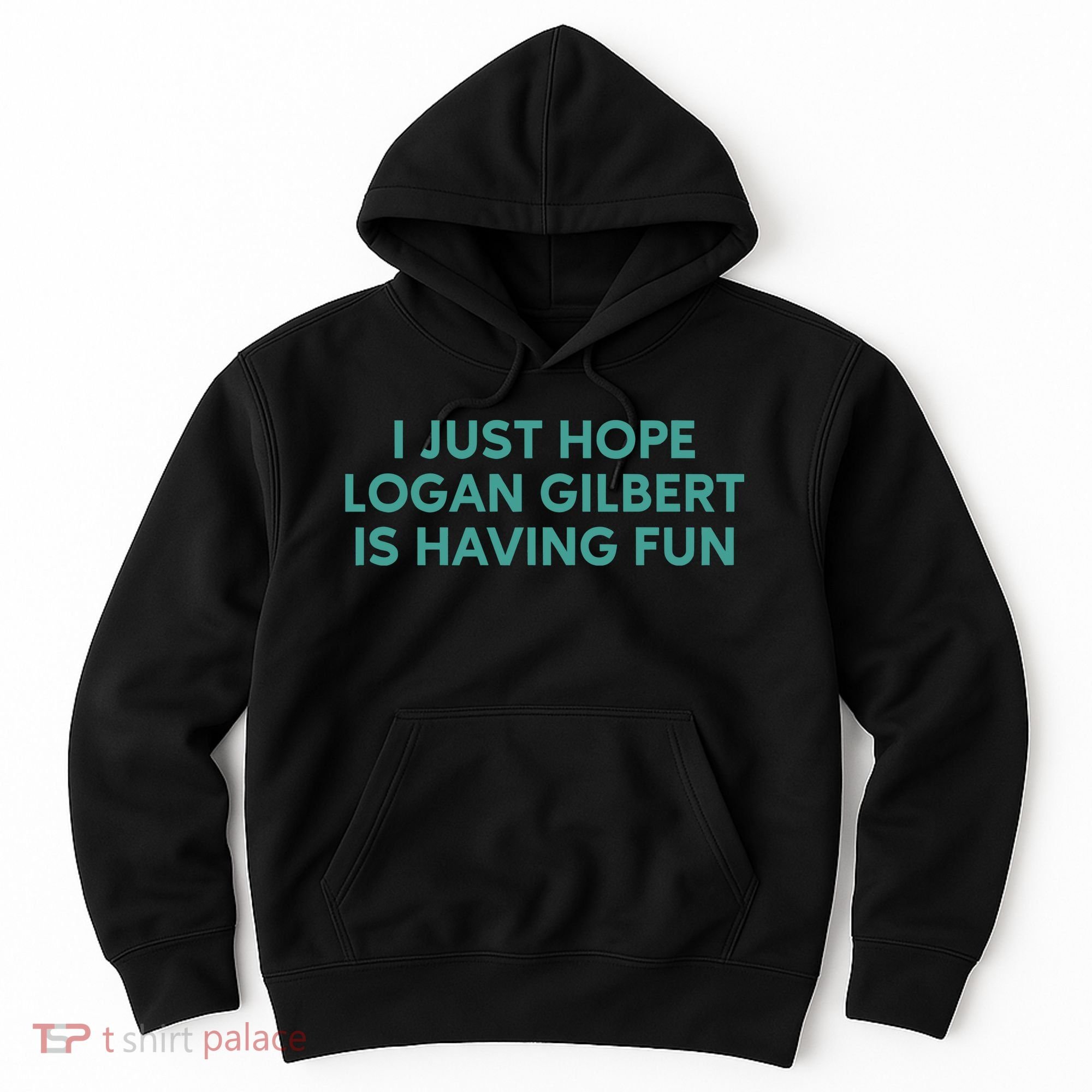 I Just Hope Logan Gilbert Is Having Fun Hoodie