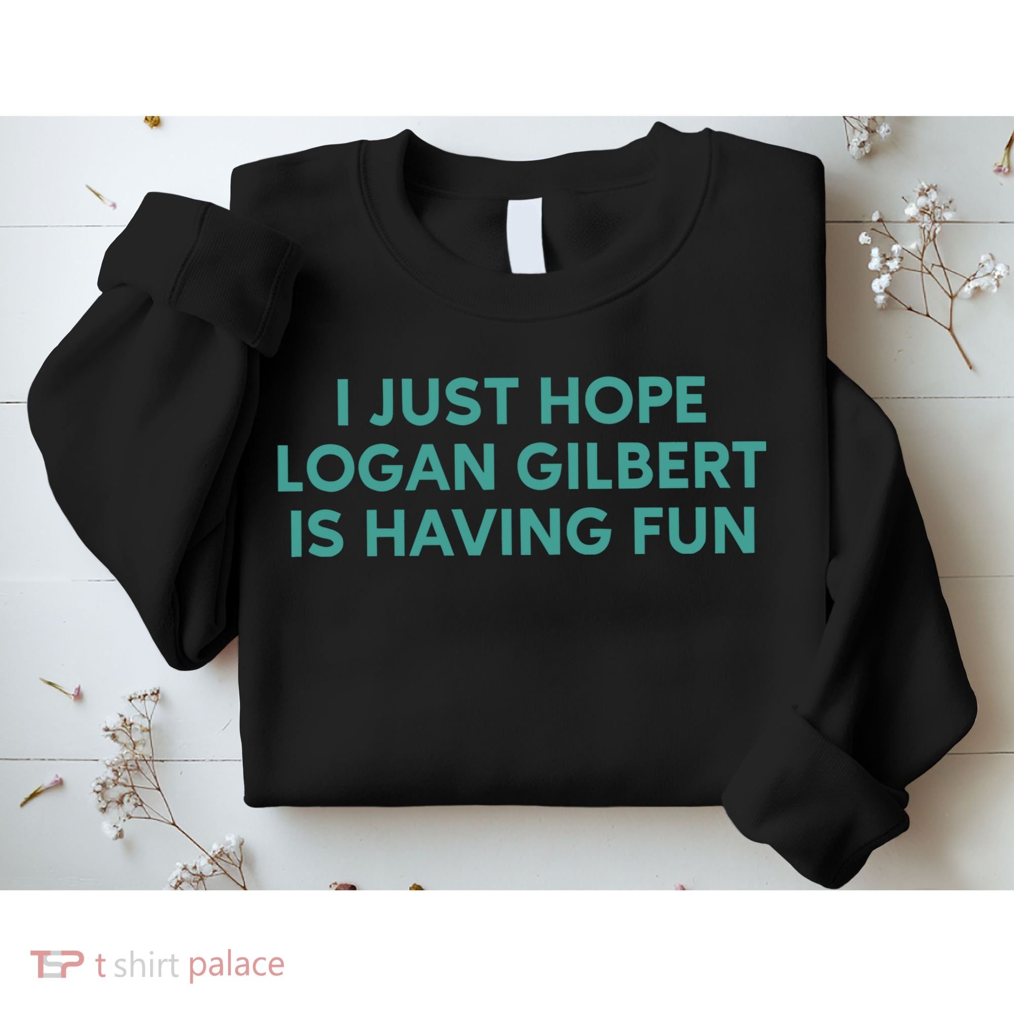 I Just Hope Logan Gilbert Is Having Fun Sweatshirt