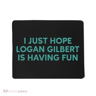 I Just Hope Logan Gilbert Is Having Fun Mousepad
