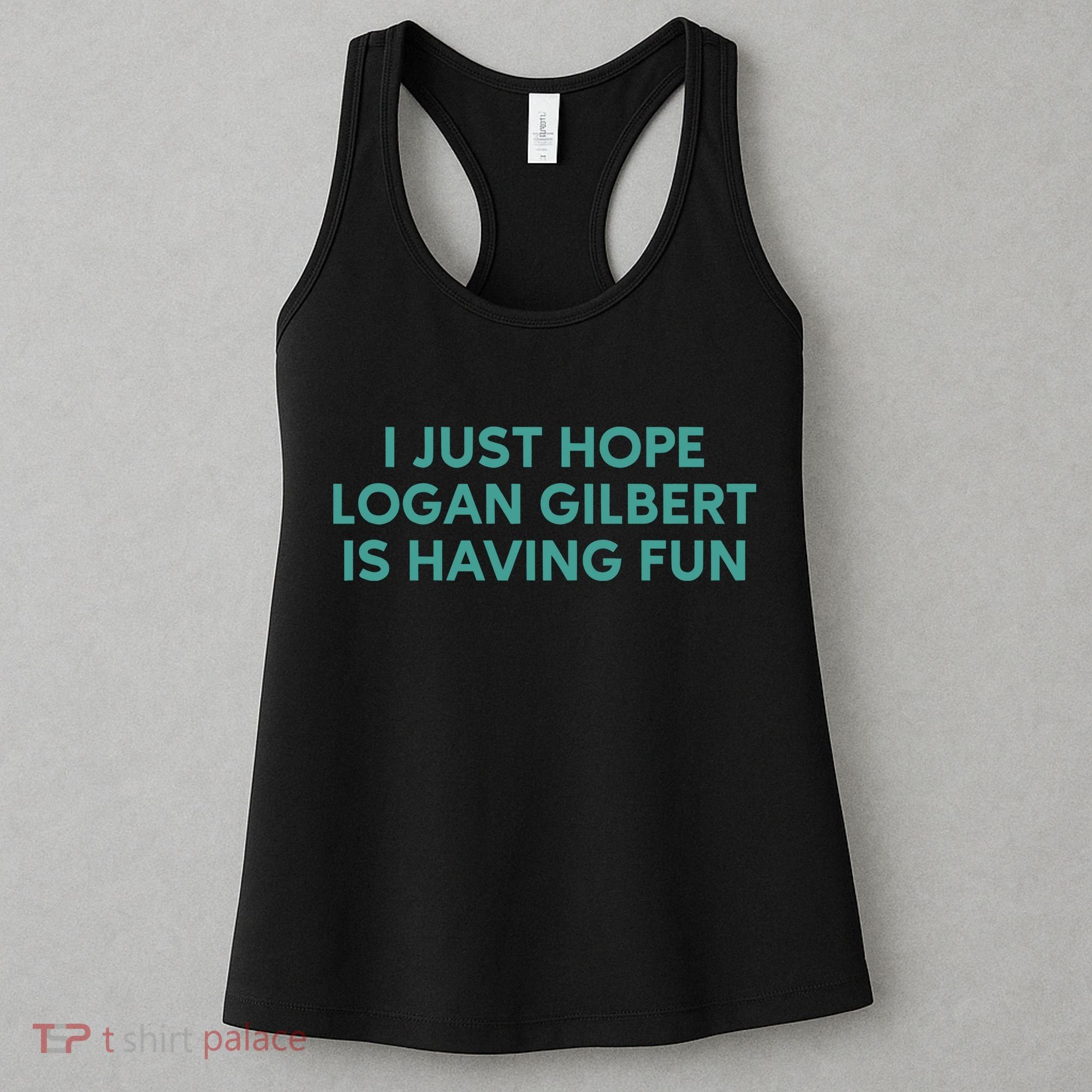 I Just Hope Logan Gilbert Is Having Fun Women's Tank Top