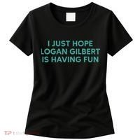 I Just Hope Logan Gilbert Is Having Fun Women's T-Shirt thumb 0