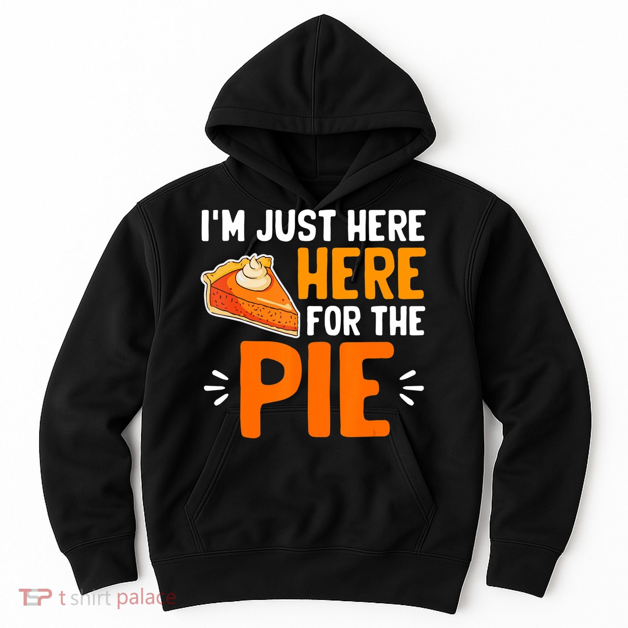 I'm Just Here For The Pie Thanksgiving Pumpkin Pie Family Hoodie