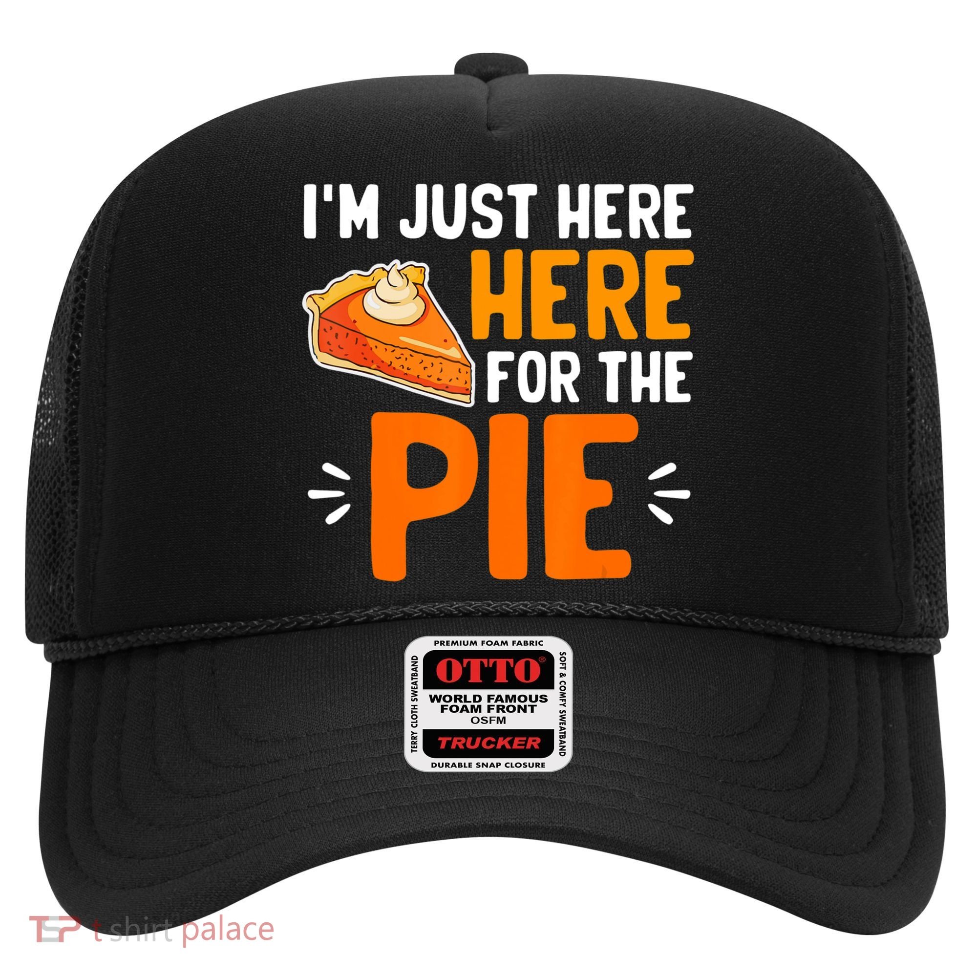 I'm Just Here For The Pie Thanksgiving Pumpkin Pie Family Hat