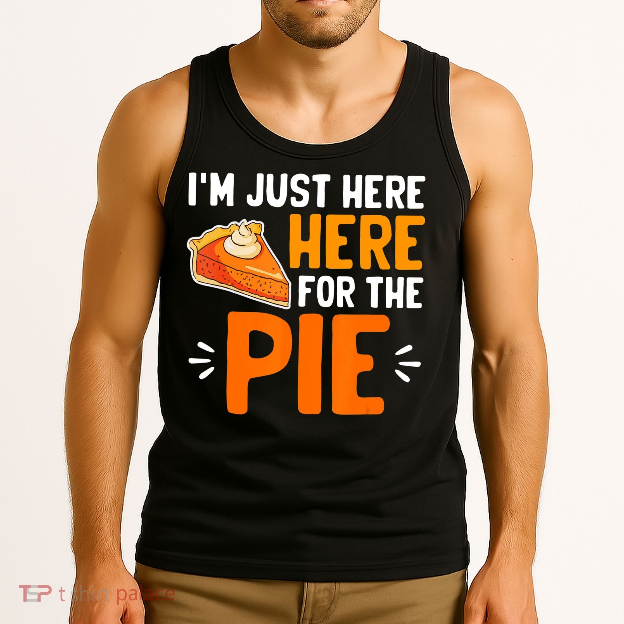 I'm Just Here For The Pie Thanksgiving Pumpkin Pie Family Tank Top