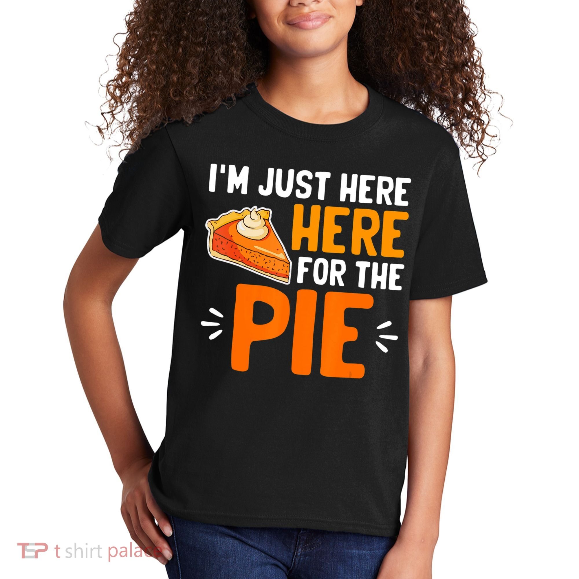 I'm Just Here For The Pie Thanksgiving Pumpkin Pie Family Kids T-Shirt