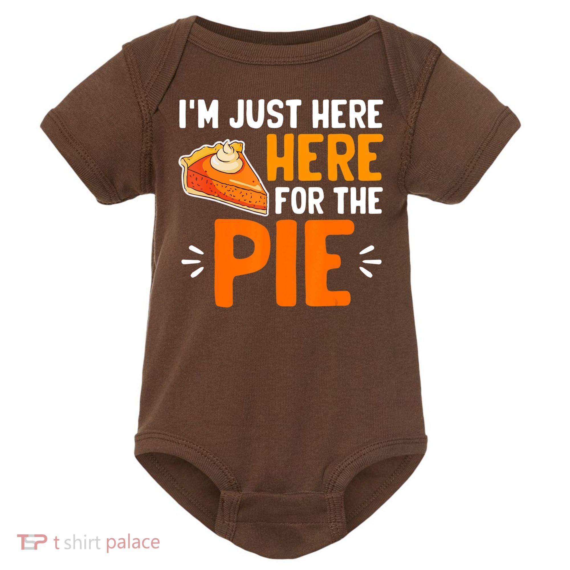 I'm Just Here For The Pie Thanksgiving Pumpkin Pie Family Baby Bodysuit