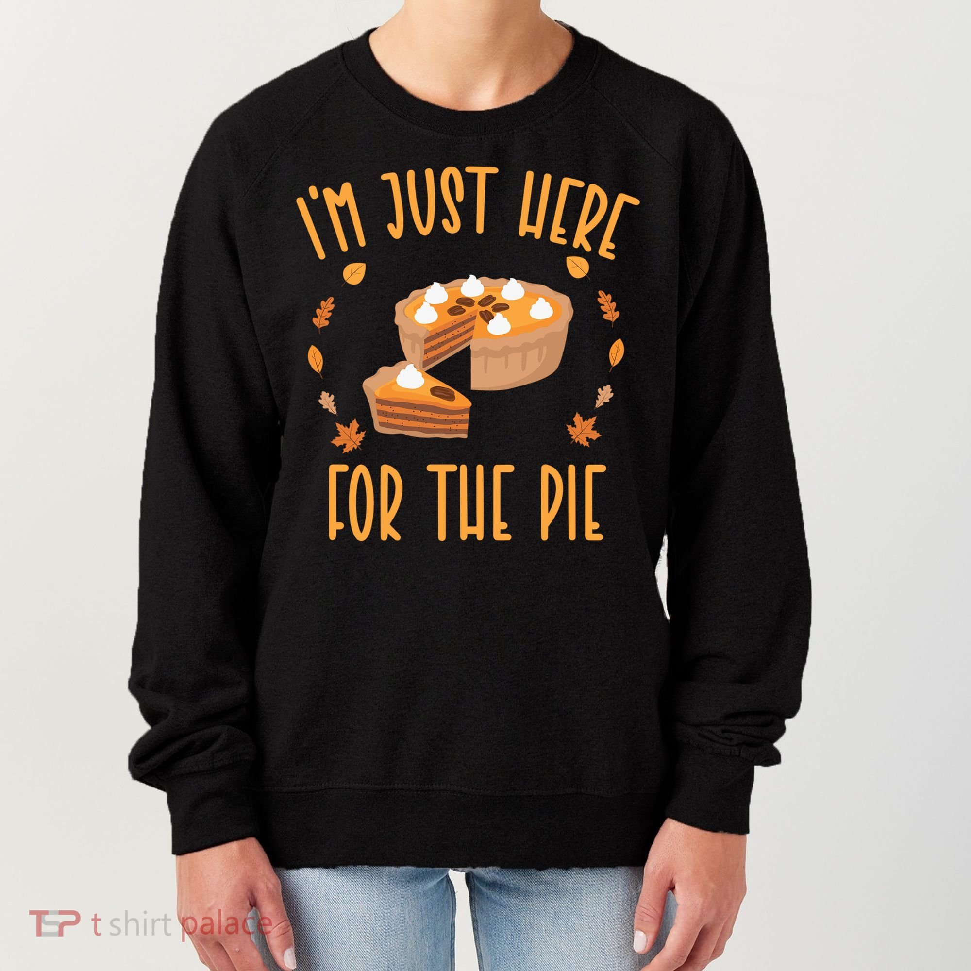Im Just Here For The Pie Funny Thanksgiving Pumpkin Pie Gift Women's Sweatshirt