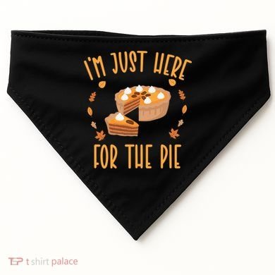 Im Just Here For The Pie Funny Thanksgiving Pumpkin Pie Gift USA-Made Doggie Bandana