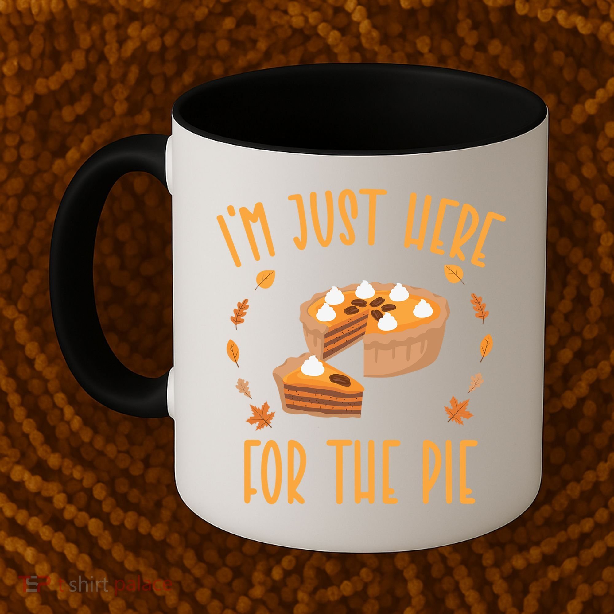 Im Just Here For The Pie Funny Thanksgiving Pumpkin Pie Gift Coffee Mug