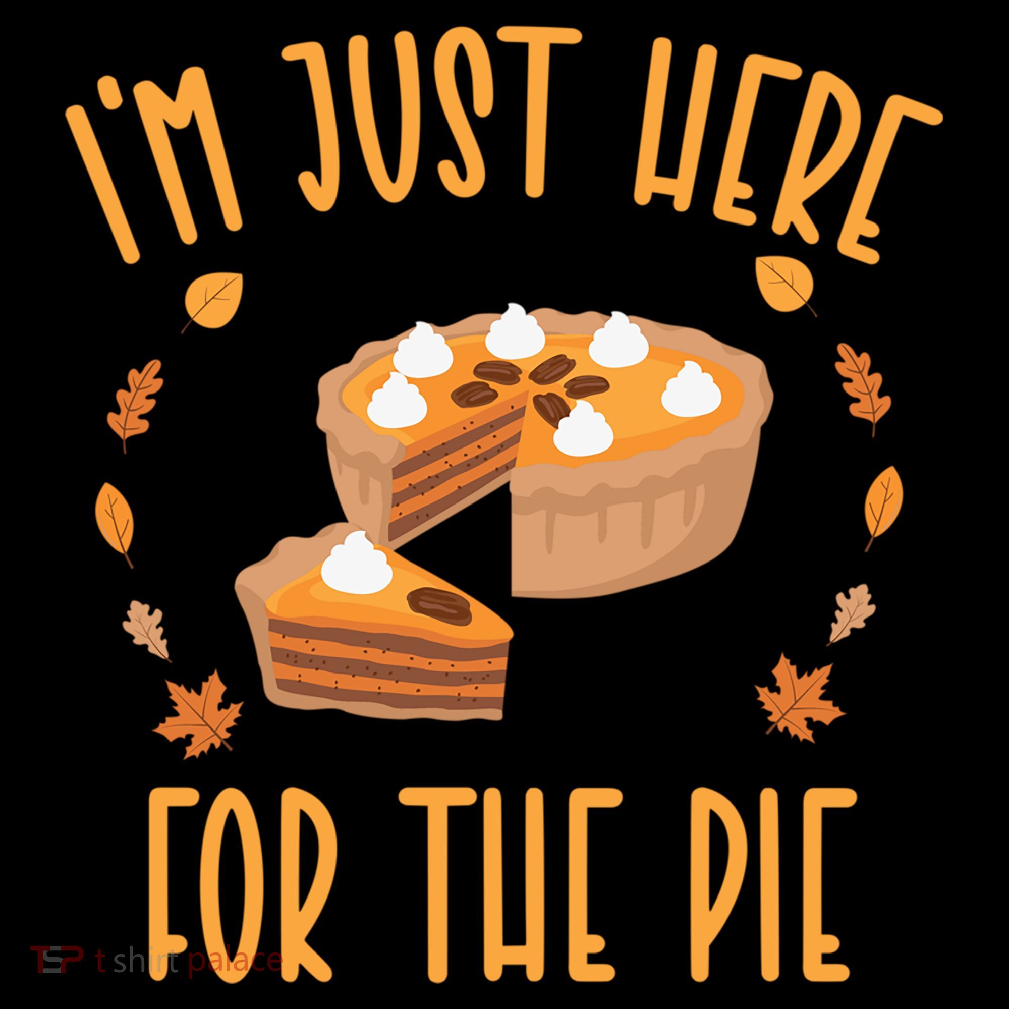 Im Just Here For The Pie Funny Thanksgiving Pumpkin Pie Gift Coffee Mug