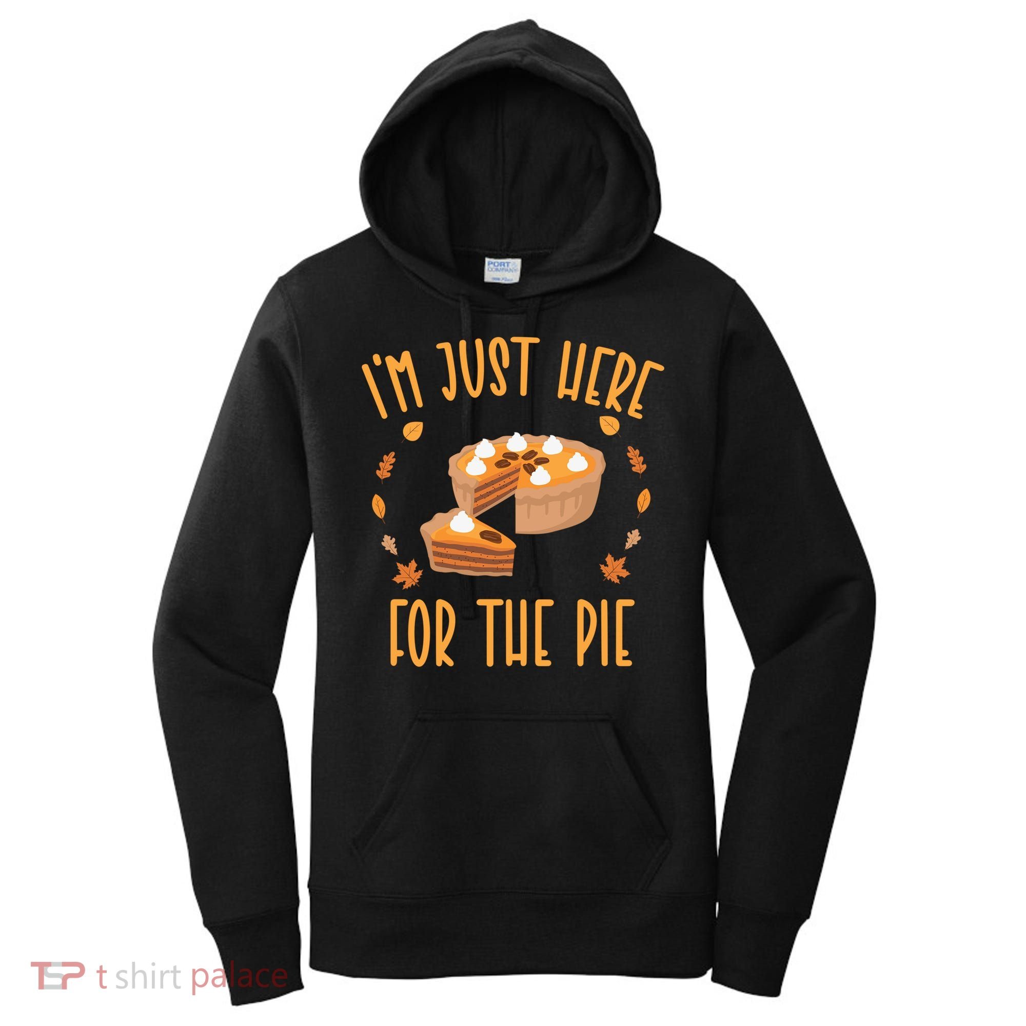Im Just Here For The Pie Funny Thanksgiving Pumpkin Pie Gift Women's Hoodie