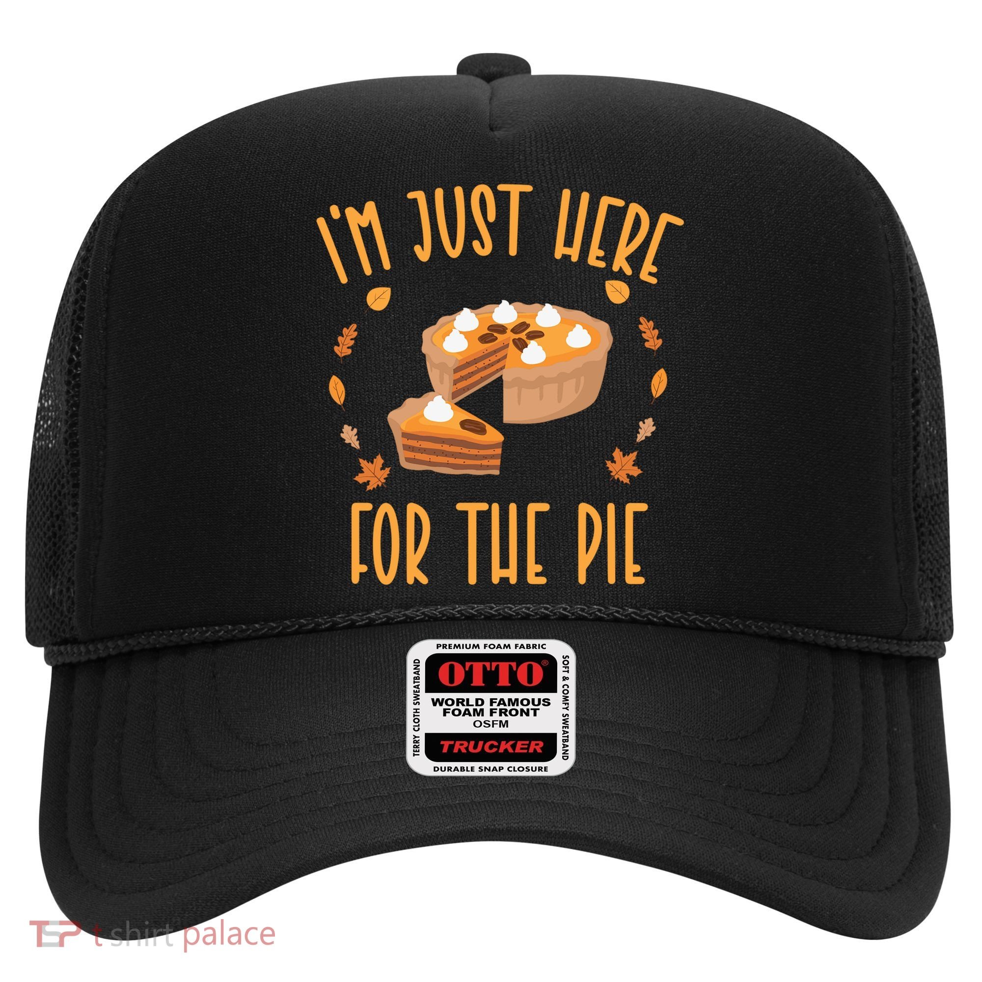 Im Just Here For The Pie Funny Thanksgiving Pumpkin Pie Gift Hat