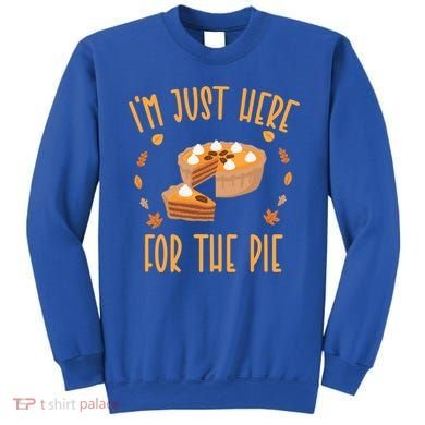 Im Just Here For The Pie Funny Thanksgiving Pumpkin Pie Gift Sweatshirt